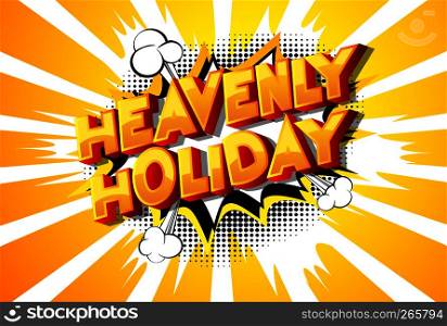 Heavenly Holiday - Vector illustrated comic book style phrase on abstract background.