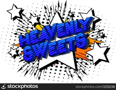 Heavenly Sweets - Vector illustrated comic book style phrase on abstract background.