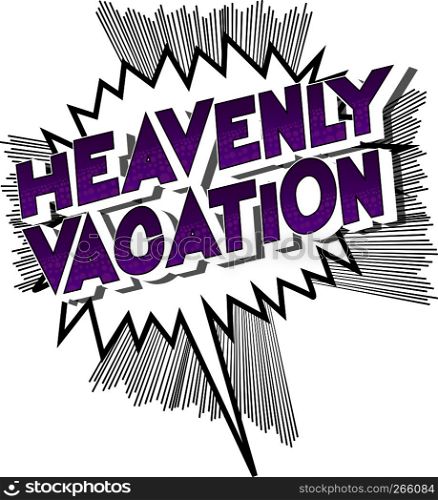 Heavenly Vacation - Vector illustrated comic book style phrase on abstract background.