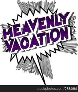Heavenly Vacation - Vector illustrated comic book style phrase on abstract background.