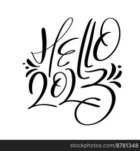 Hello 2023 vector hand drawn calligraphy lettering text. Happy New Year and Merry Christmas greeting card and logo illustration. template for postcard, print, web banner, poster.. Hello 2023 vector hand drawn calligraphy lettering text. Happy New Year and Merry Christmas greeting card and logo illustration. template for postcard, print, web banner, poster