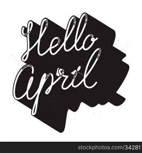 Hello april. Hand drawn lettering isolated on white background. Design element in vector.