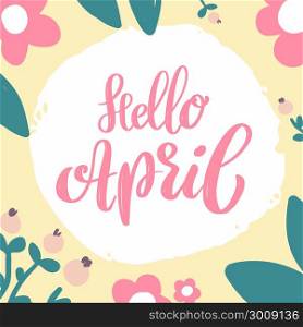 Hello april. Lettering phrase on background with flowers decoration. Design element for poster, banner, card. Vector illustration