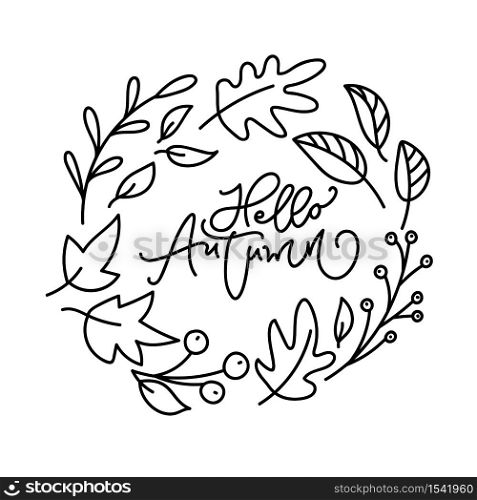 Hello Autumn brush monoline calligraphy handwritten lettering text. Inspiring quote in leaves wreath. Can be used for photo overlays, posters, holiday clothes, greeting card.. Hello Autumn brush monoline calligraphy handwritten lettering text. Inspiring quote in leaves wreath. Can be used for photo overlays, posters, holiday clothes, greeting card