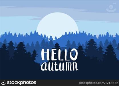 Hello Autumn, forest, mountains, silhouettes of pine trees, firs panorama horizon lettering. Hello Autumn, forest, mountains, silhouettes of pine trees, firs, panorama, horizon, lettering, vector, illustration, isolated