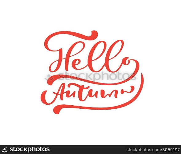 Hello Autumn red vector calligraphy text. Hand drawn fall lettering phrase. Illustration for greeting card or postcard print design. Template text design isolated on white background.. Hello Autumn red vector calligraphy text. Hand drawn fall lettering phrase. Illustration for greeting card or postcard print design. Template text design isolated on white background