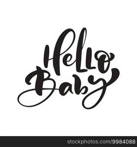 Hello Baby vector handwritten calligraphy lettering text. Hand drawn lettering"e. illustration for greting card, t shirt, banner and poster.. Hello Baby vector handwritten calligraphy lettering text. Hand drawn lettering"e. illustration for greting card, t shirt, banner and poster