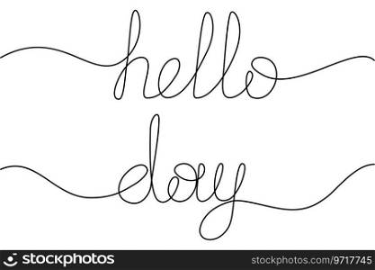 Hello day lettering in one continuous line. Design concept for greetings or cards, poster or print. Isolate. EPS. Vector for poster, banner, brochures, invitations, price tag, label, wallpaper or web