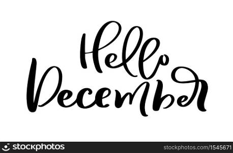 Hello December Hand drawn decorative lettering text in isolated on white background for calendar, planner, diary, decoration, sticker, poster.. Hello December Hand drawn decorative lettering text in isolated on white background for calendar, planner, diary, decoration, sticker, poster