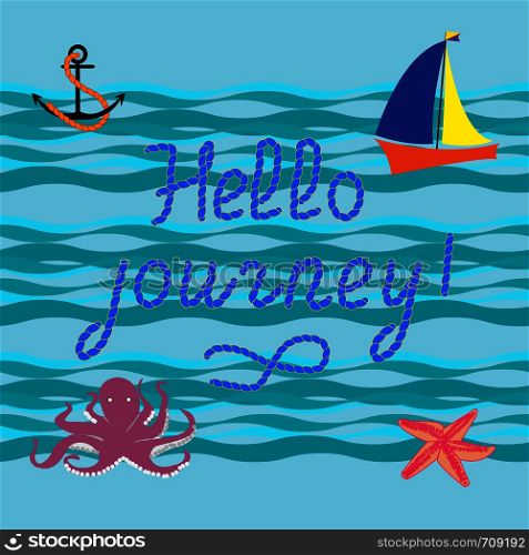 Hello journey. The handwriting of the inscription.Designed in the form of a rope. Phrase. Vector illustration. Calligraphy. Nautical background.