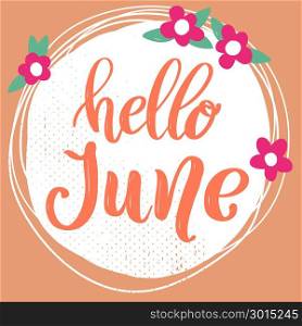 Hello June. Lettering phrase on background with flowers decoration. Design element for poster, banner, card. Vector illustration