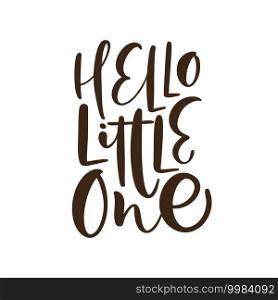 Hello Little One handwritten calligraphy vector lettering text. Hand drawn baby lettering"e. illustration for greting card, t shirt, banner and poster.. Hello Little One handwritten calligraphy vector lettering text. Hand drawn baby lettering"e. illustration for greting card, t shirt, banner and poster