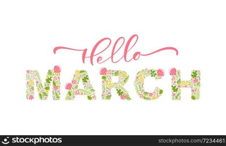 Hello March handwritten calligraphy lettering text. Spring month vector with flowers and leaves. Decoration floral. Illustration month march.. Hello March handwritten calligraphy lettering text. Spring month vector with flowers and leaves. Decoration floral. Illustration month march