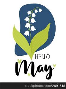 Hello, may. Beautiful May lily of valley with leaves. Vector illustration. Spring vertical card for design, postcards, decor and decoration, print