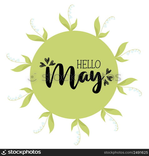 Hello May. Round spring card frame with May lilies of the valley with leaves. Vector illustration. Spring card, decoration, napkin for design, postcards, decor and decoration, print