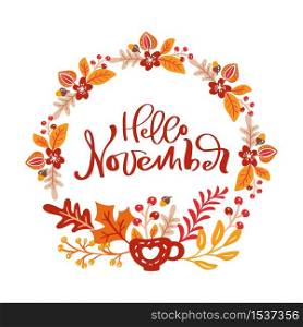 Hello November handwritten calligraphic lettering text on vector wreath with autumn leaves and flowers. Inspiration quote. Template for greeting card, calendar, poster.. Hello November handwritten calligraphic lettering text on vector wreath with autumn leaves and flowers. Inspiration quote. Template for greeting card, calendar, poster