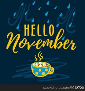 Hello November modern lettering typography, calligraphy. Vector illustration with rain drops and cup of hot chocolate for background as poster, postcard, card