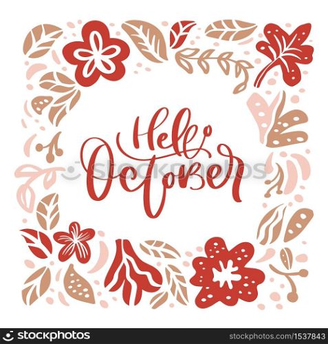 Hello October hand lettering vector on wreath with autumn leaves and flowers. Inspiration and motivation quote. Template for greeting card, calendar, poster, web banner, print.. Hello October hand lettering vector on wreath with autumn leaves and flowers. Inspiration and motivation quote. Template for greeting card, calendar, poster, web banner, print