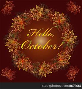 Hello, October. Multicolored text in a frame made from autumn maple leaves, oak, chestnut, etc. Postcard, background.