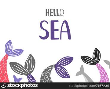 Hello Sea background with mermaid and fish tails vector. Illustration of sea mermaid tail, marine bannner with siren. Hello Sea background with mermaid and fish tails vector