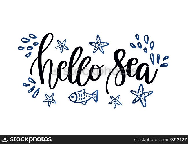Hello sea card. Beautiful quote about vacation. Vector illustration. Modern brush calligraphy. Summer quote. Lettering for t-shirt print, card, poster, web. Hello Sea card. Beautiful quote about sea. Ink illustration. Modern brush calligraphy. Summer quote