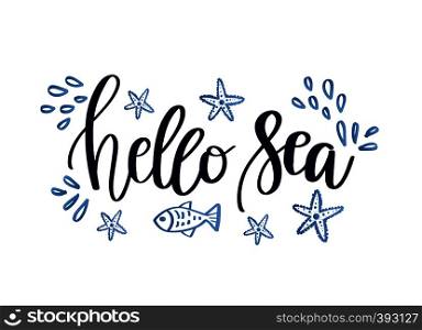 Hello sea card. Beautiful quote about vacation. Vector illustration. Modern brush calligraphy. Summer quote. Lettering for t-shirt print, card, poster, web. Hello Sea card. Beautiful quote about sea. Ink illustration. Modern brush calligraphy. Summer quote