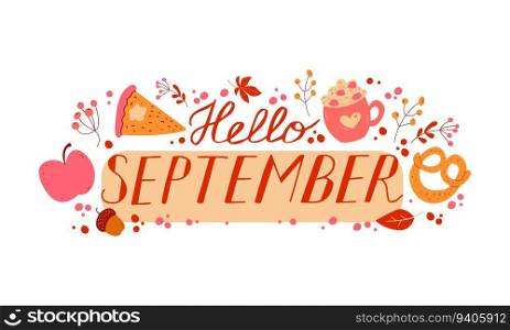 Hello September. SEPTEMBER month vector with leaves, berries and food. Decoration autumn text hand lettering. Illustration month September. Hello September. SEPTEMBER month vector with leaves, berries and food. Decoration autumn text hand lettering.