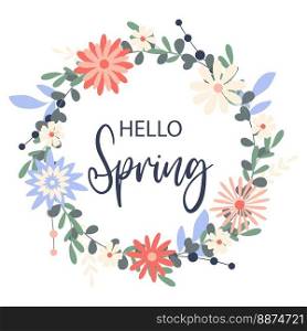 Hello spring flower wreath. Card with herbal flowers and greeting. Simple flower frame. Hand drawing, first flowering rim. Flowers, leaves, greenery and herbs in circle. Vector illustration. Hello spring flower wreath. Card with herbal flowers and greeting