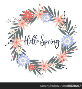 Hello spring wreath. Card with herbal flowers. Floral frame with"e. Hand drawn first bloom rim. Flowers, leaves, greenery and herbs in circle vector illustration. Hello spring wreath Card with herbal flowers