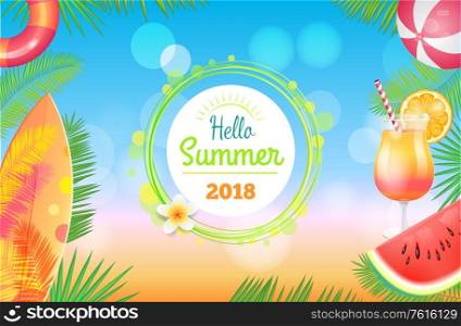 Hello summer banner vector placard sample. Cocktail in glass with decor, watermelon pieces, inflatable ring and beach ball, surfboard and palm leaves. Hello Summer 2018 Banner Vector Placard Sample