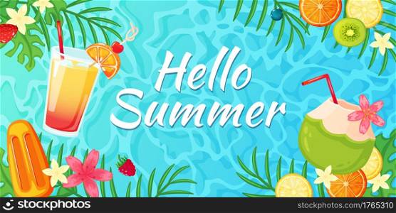 Hello summer. Holiday or vacation banner with tropical fruits, flowers, cocktails, ice cream, palm leaves, ocean. Summer party vector illustration. Sea water with exotic drink and citrus. Hello summer. Holiday or vacation banner with tropical fruits, flowers, cocktails, ice cream, palm leaves, ocean. Summer party vector illustration