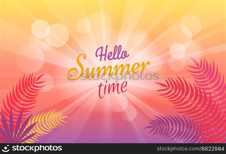 Hello summer time poster with tropical trees brunches on blurred background vector illustration. Light spots and sunny beams with text. Hello Summer Time Poster with Tropical Trees