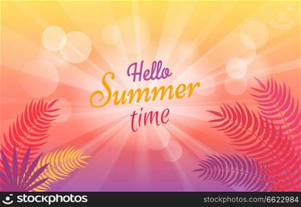 Hello summer time poster with tropical trees brunches on blurred background vector illustration. Light spots and sunny beams with text. Hello Summer Time Poster with Tropical Trees
