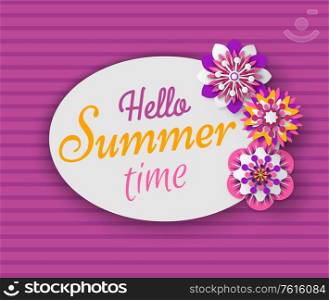 Hello summer time vector, flowers and floral decoration of banner with text and striped background, celebration of season beginning, blooming flora. Hello Summer Time Banner with Spring Flowers