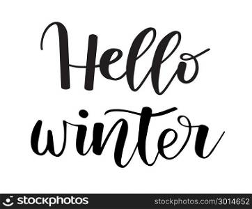 Hello Winter. Brush painted hand lettering inscription to winter. Hello Winter. Brush painted hand lettering inscription to winter holiday greeting card, Christmas banner calligraphy text quote, vector illustration