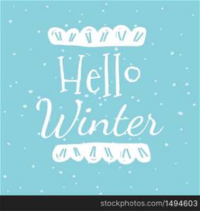 Hello Winter Creative Greeting Card with Typography and Hand Drawn Elements on Blue Background with Falling Snowflakes. Wintertime Holidays Congratulation Cartoon Flat Vector Illustration, Banner. Hello Winter Creative Greeting Card Typography