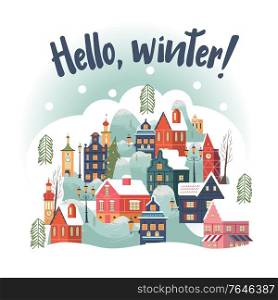 Hello winter. Snowy day in cozy christmas town. Winter christmas village day landscape. Cute snow covered houses, snowdrifts, fir trees. Vector illustration, greeting card.. Hello winter. Snowy day in cozy christmas town. Winter christmas village day landscape.