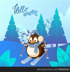 Hello winter vector, penguin in winter forest. Skiing animal wearing earmuffs and scarf leading active lifestyle. Calligraphic inscription on postcard. Landscape with spruce, snowy hills with foliage. Hello Winter Penguin Wearing Scarf Skiing Vector