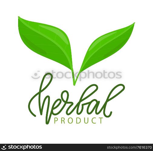 Herbal product inscription, isolated green leaves and lettering. Vector ecology clean nutrition with herbs, kitchen seasonings and plants logo, organic food. Herbal Product Isolated Lettering and Green Leaves