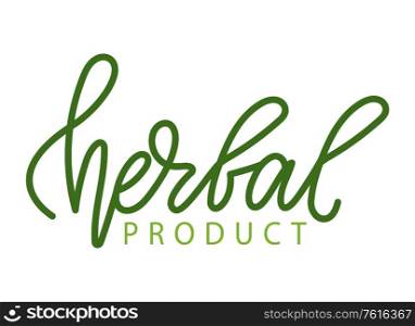 Herbal product inscription, isolated lettering and organic food promo. Vector ecology clean nutrition with herbs, kitchen seasonings and plants logo. Herbal Product Inscription, Isolated Lettering