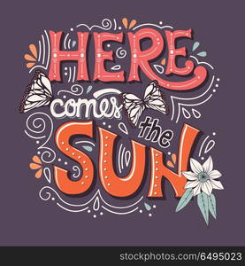 Here comes the sun typography banner with butterflies, flowers a. Here comes the sun typography banner with butterflies, flowers and swirls, vector illustration