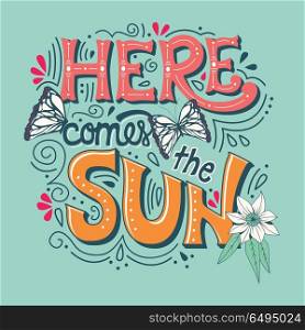 Here comes the sun typography banner with butterflies, flowers a. Here comes the sun typography banner with butterflies, flowers and swirls, vector illustration