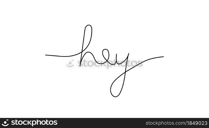 Hey. Hand-drawn greeting. One line style. Vector illustration