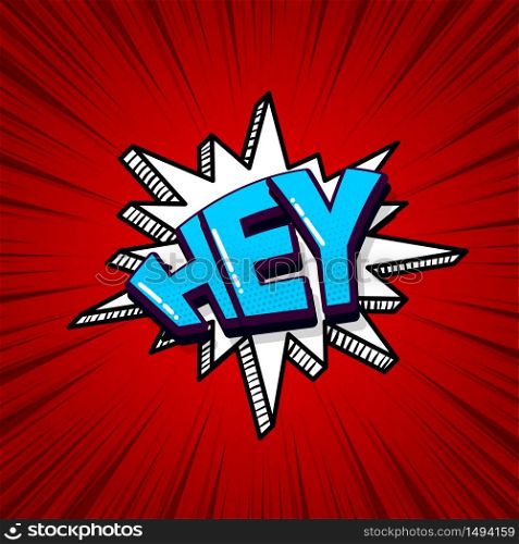 Hey, hi, hello comic text sound effects pop art style. Vector speech bubble word and short phrase cartoon expression illustration. Comics book colored background template.. Pop art comic text