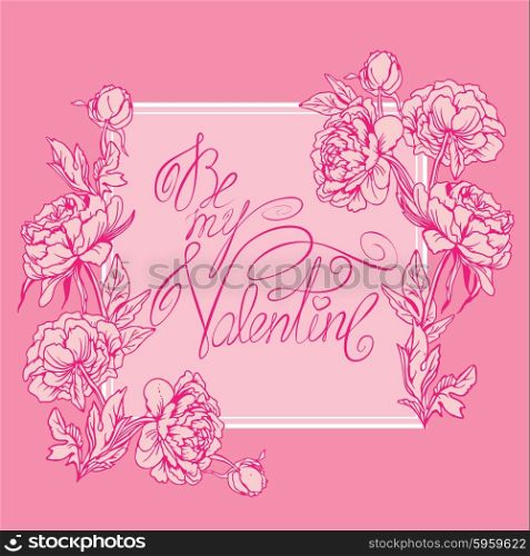 Holiday card with flowers, frame, calligraphic handwritten text Be My Valentine on pink background. Happy Valentines Day design.