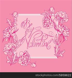 Holiday card with flowers, frame, calligraphic handwritten text Be My Valentine on pink background. Happy Valentines Day design.