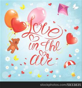 Holiday card with hearts, butterflies, flowers, balloons, kite, parachute and teddy bear on sky blue background with clouds. Hand written calligraphic text Love in the air, Valentines day design.
