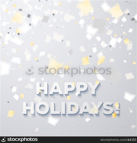 "Holiday greeting card "happy holidays" in calm clean colors with flying golden and white confetti, some are out of focus"