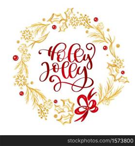 Holly Jolly Calligraphy Lettering red text and a gold flourish wreath with fir tree branches. Vector illustration.. Holly Jolly Calligraphy Lettering red text and a gold flourish wreath with fir tree branches. Vector illustration