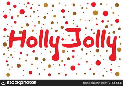 Holly Jolly lettering with color dots. Hand drawn design element.